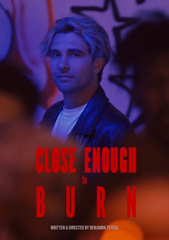 Close Enough To Burn