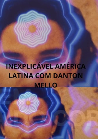 INEXPLICÁVEL AMÉRICA LATINA COM DANTON MELLO