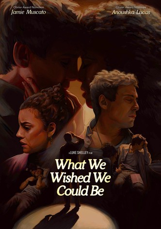 What We Wished We Could Be