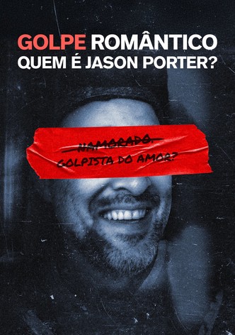 GOLPE ROMÂNTICO: Quem é Jason Porter, p***a?