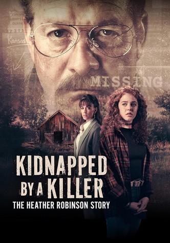 Kidnapped by a Killer: The Heather Robinson Story