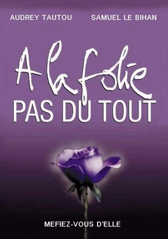 À la folie... pas du tout