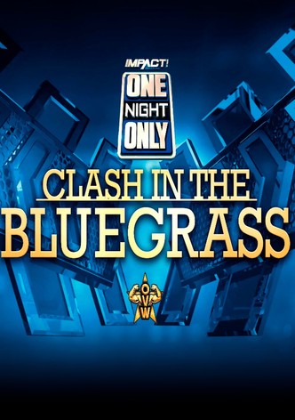 IMPACT Wrestling: One Night Only: Clash in the Bluegrass