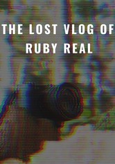 The Lost Vlog of Ruby Real