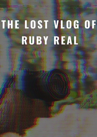 The Lost Vlog of Ruby Real