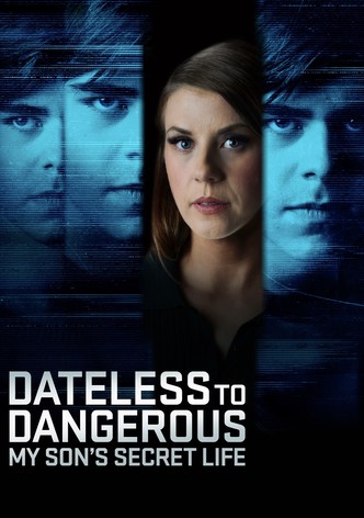 Dateless to Dangerous: My Son's Secret Life