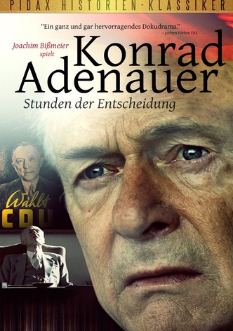Konrad Adenauer - Stunden der Entscheidung