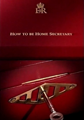 How to Be Home Secretary