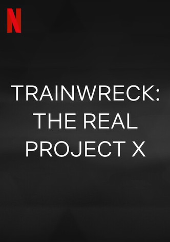 Trainwreck: The Real Project X