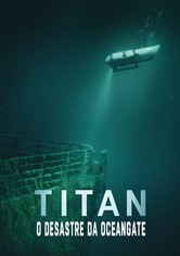 Titan: A Tragédia do Submersível da OceanGate