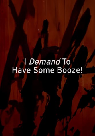 I Demand to Have Some Booze!