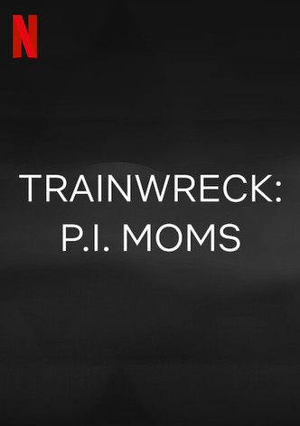 Trainwreck: P.I. Moms