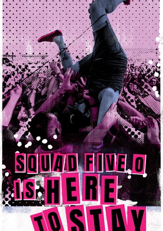 Squad Five O Is Here to Stay