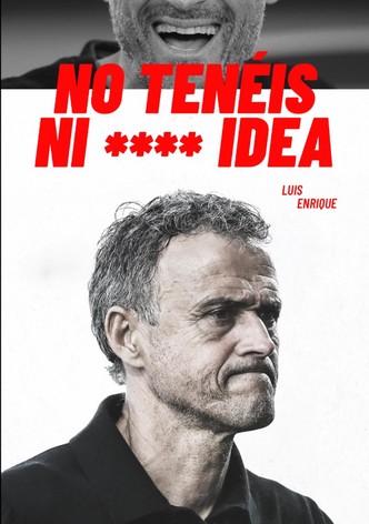 Luis Enrique presenta: No tenéis ni **** idea