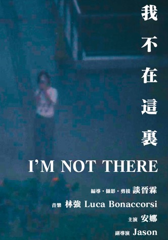 I'M NOT THERE