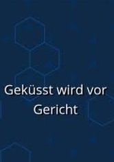 Geküsst wird vor Gericht