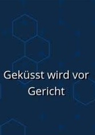 Geküsst wird vor Gericht