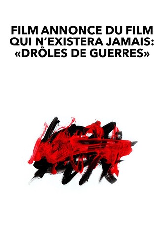 Film annonce du film qui n’existera jamais : « Drôles de guerres »