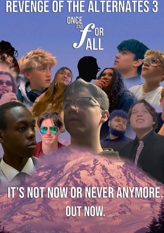 Revenge of the Alternates 3: Once & For All