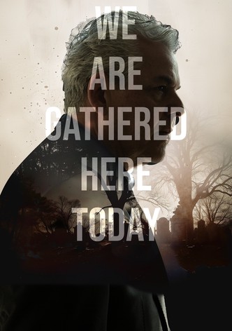 We Are Gathered Here Today