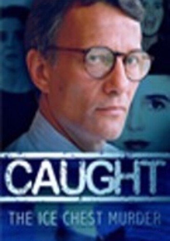 Caught: The Ice Chest Murder