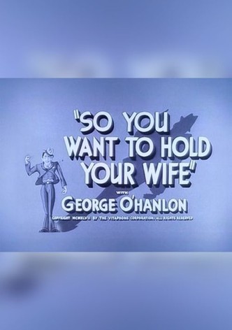 So You Want to Hold Your Wife