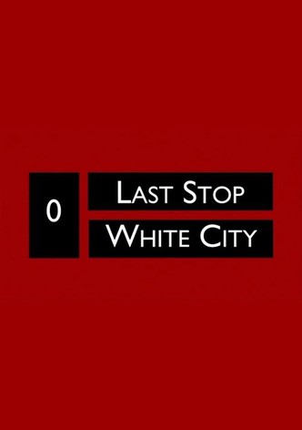 Last Stop White City