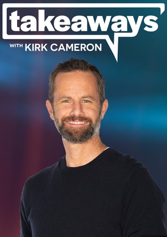 Takeaways with Kirk Cameron