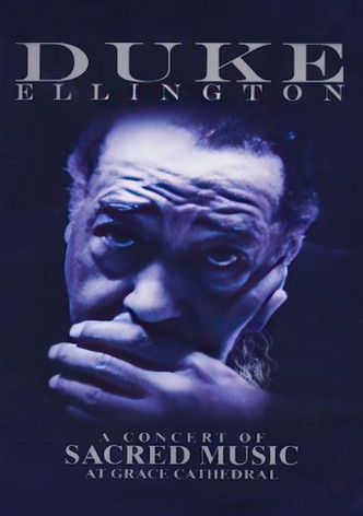 Duke Ellington: Love You Madly / A Concert of Sacred Music at Grace Cathedral
