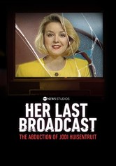 Her Last Broadcast: The Abduction of Jodi Huisentruit
