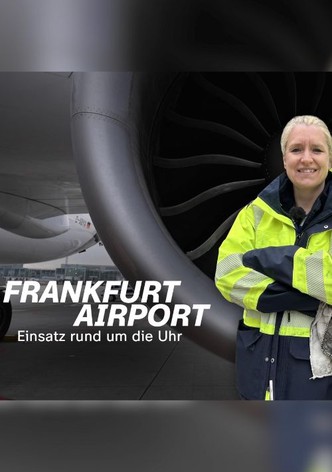 Frankfurt Airport - Einsatz rund um die Uhr