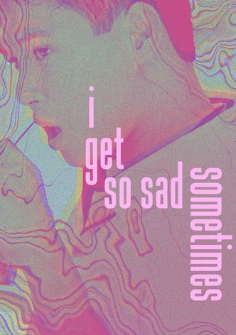 I Get So Sad Sometimes