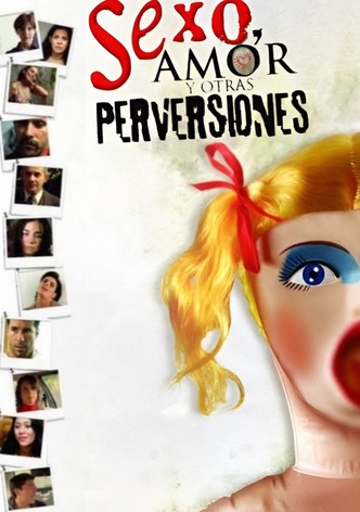 Sexo, amor y otras perversiones