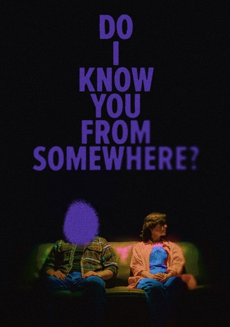 Do I Know You From Somewhere?