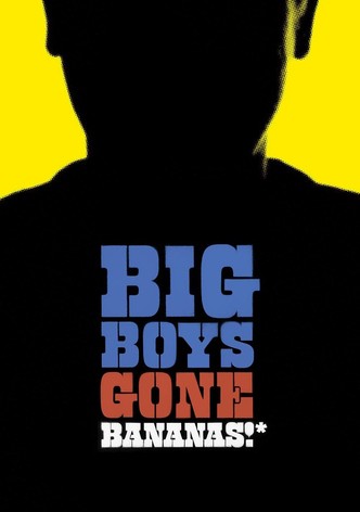 Big Boys Gone Bananas!*