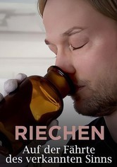 Riechen - Auf der Fährte des verkannten Sinns