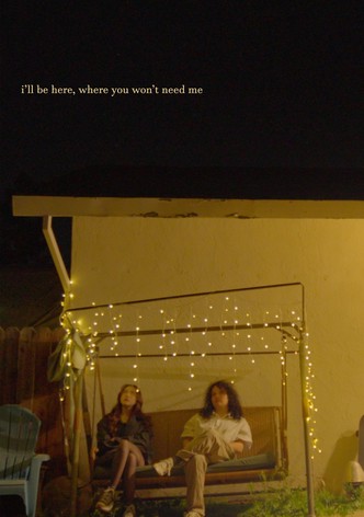 i'll be here, where you won't need me
