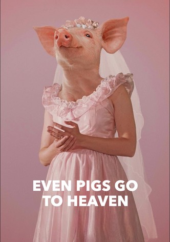 Even Pigs Go to Heaven