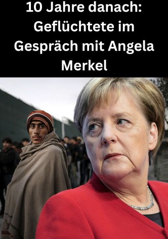 10 Jahre danach: Geflüchtete im Gespräch mit Angela Merkel
