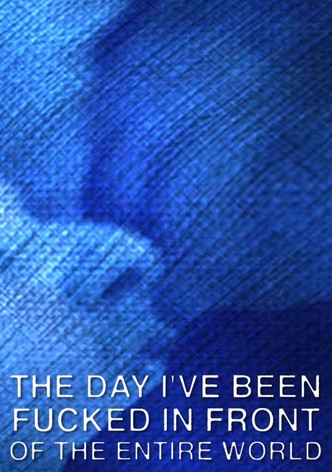 The Day I've Been Fucked in Front of the Entire World