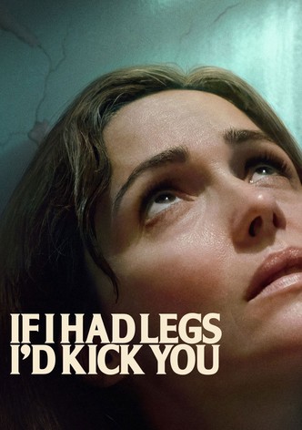 If I Had Legs I'd Kick You