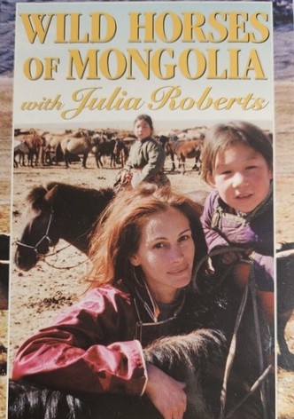 Wild Horses of Mongolia with Julia Roberts