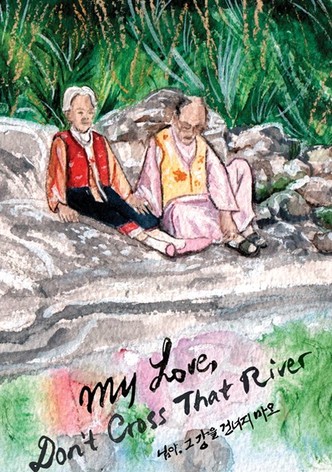 My Love, Don't Cross That River