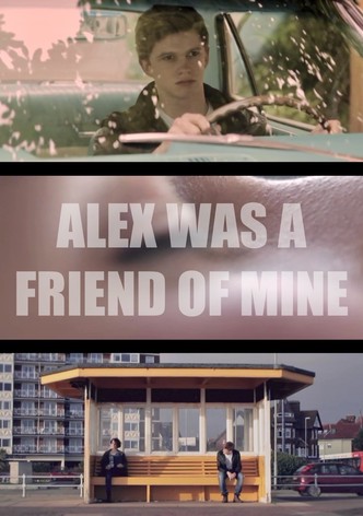Alex Was a Friend of Mine