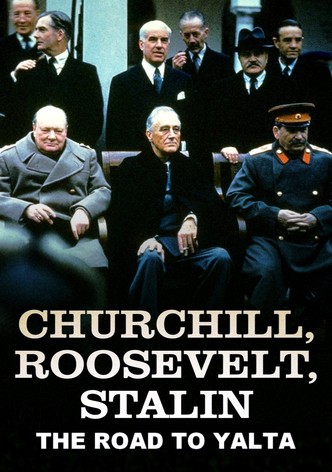 Churchill, Roosevelt & Stalin: The Road to Yalta