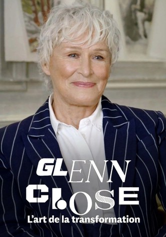 Glenn Close: The Art of Transformation
