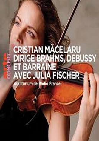 Cristian Măcelaru & Julia Fischer  - Brahms, Debussy and Barraine