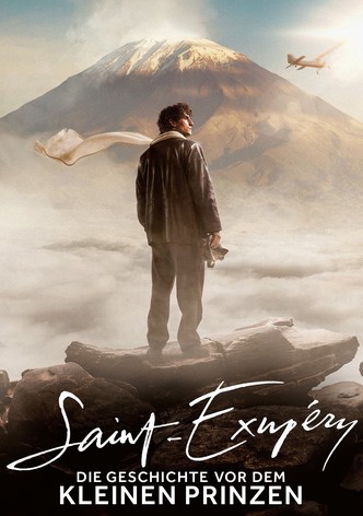 Saint-Exupéry - Die Geschichte vor dem kleinen Prinzen