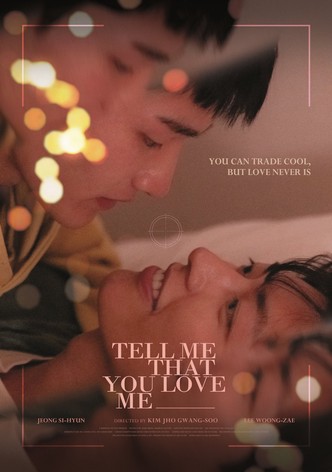 Tell Me That You Love Me