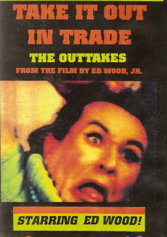 Take It Out in Trade: The Outtakes